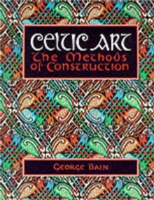 Celtic Art : The Methods of Construction, Paperback Celtic Art : The Methods of Construction, Paperback