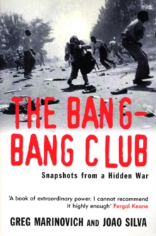 The Bang-Bang Club : Snapshots from a Hidden War, Paperback Book The Bang-Bang Club : Snapshots from a Hidden War, Paperback Book