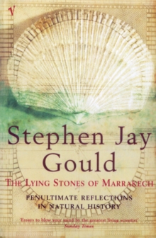 The Lying Stones Of Marrakech : Penultimate Reflections in Natural History, Paperback Book The Lying Stones Of Marrakech : Penultimate Reflections in Natural History, Paperback Book