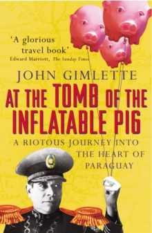 At the Tomb of the Inflatable Pig : Travels through Paraguay, Paperback Book At the Tomb of the Inflatable Pig : Travels through Paraguay, Paperback Book