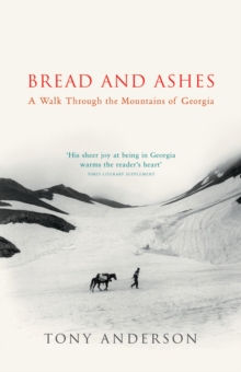 Bread And Ashes : A Walk Through the Mountains of Georgia, Paperback Book Bread And Ashes : A Walk Through the Mountains of Georgia, Paperback Book