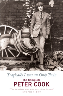 Tragically I Was an Only Twin : The Comedy of Peter Cook, Paperback Book Tragically I Was an Only Twin : The Comedy of Peter Cook, Paperback Book