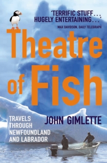Theatre of Fish : Travels Through Newfoundland and Labrador, Paperback Book Theatre of Fish : Travels Through Newfoundland and Labrador, Paperback Book