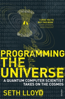 Programming the Universe : A Quantum Computer Scientist Takes on the Cosmos, Paperback Programming the Universe : A Quantum Computer Scientist Takes on the Cosmos, Paperback