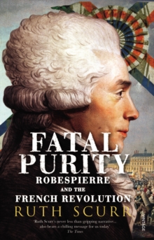 Fatal Purity : Robespierre and the French Revolution, Paperback Book Fatal Purity : Robespierre and the French Revolution, Paperback Book