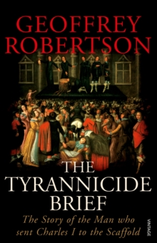 The Tyrannicide Brief : The Story of the Man Who Sent Charles I to the Scaffold, Paperback The Tyrannicide Brief : The Story of the Man Who Sent Charles I to the Scaffold, Paperback