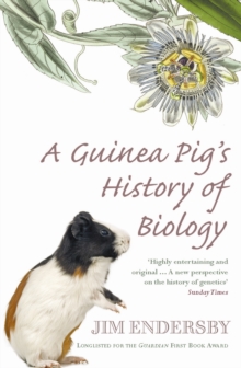 A Guinea Pig's History of Biology : The Plants and Animals Who Taught Us the Facts of Life, Paperback Book A Guinea Pig's History of Biology : The Plants and Animals Who Taught Us the Facts of Life, Paperback Book