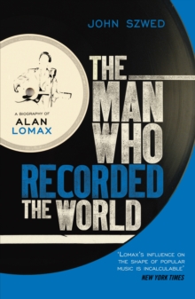 The Man Who Recorded the World : A Biography of Alan Lomax, Paperback Book The Man Who Recorded the World : A Biography of Alan Lomax, Paperback Book