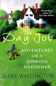 The Day Job : Adventures of a Jobbing Gardener, Paperback Book The Day Job : Adventures of a Jobbing Gardener, Paperback Book