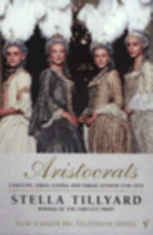 Aristocrats : Caroline, Emily, Louisa and Sarah Lennox 1740 - 1832, Paperback Book Aristocrats : Caroline, Emily, Louisa and Sarah Lennox 1740 - 1832, Paperback Book