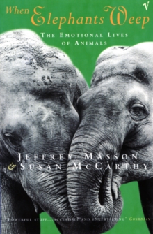 When Elephants Weep : The Emotional Lives of Animals, Paperback Book When Elephants Weep : The Emotional Lives of Animals, Paperback Book