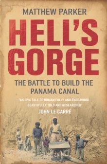 Hell's Gorge : The Battle to Build the Panama Canal, Paperback Hell's Gorge : The Battle to Build the Panama Canal, Paperback
