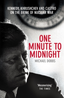 One Minute to Midnight : Kennedy, Khrushchev and Castro on the Brink of Nuclear War, Paperback One Minute to Midnight : Kennedy, Khrushchev and Castro on the Brink of Nuclear War, Paperback