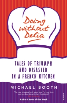 Doing without Delia : Tales of Triumph and Disaster in a French Kitchen, Paperback Book Doing without Delia : Tales of Triumph and Disaster in a French Kitchen, Paperback Book
