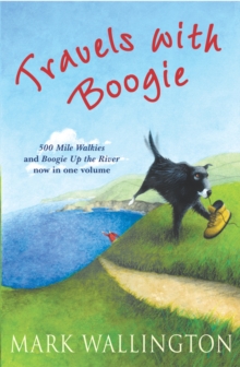 Travels with Boogie:500 Mile Walkies and Boogie Up the River in One Volume, Paperback Book Travels with Boogie:500 Mile Walkies and Boogie Up the River in One Volume, Paperback Book