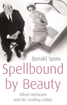 Spellbound by Beauty : Alfred Hitchcock and His Leading Ladies, Paperback Book Spellbound by Beauty : Alfred Hitchcock and His Leading Ladies, Paperback Book