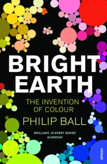 Bright Earth : The Invention of Colour, Paperback Book Bright Earth : The Invention of Colour, Paperback Book