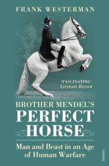 Brother Mendel's Perfect Horse : Man and Beast in an Age of Human Warfare, Paperback Book Brother Mendel's Perfect Horse : Man and Beast in an Age of Human Warfare, Paperback Book