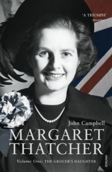 Margaret Thatcher : Volume One: The Grocer's Daughter, Paperback Margaret Thatcher : Volume One: The Grocer's Daughter, Paperback