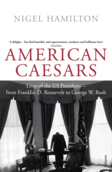American Caesars : Lives of the US Presidents, from Franklin D. Roosevelt to George W. Bush, Paperback Book American Caesars : Lives of the US Presidents, from Franklin D. Roosevelt to George W. Bush, Paperback Book