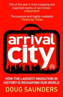 Arrival City : How the Largest Migration in History is Reshaping Our World, Paperback Book Arrival City : How the Largest Migration in History is Reshaping Our World, Paperback Book