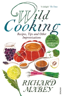 The Wild Cooking : Recipes, Tips and Other Improvisations in the Kitchen, Paperback The Wild Cooking : Recipes, Tips and Other Improvisations in the Kitchen, Paperback