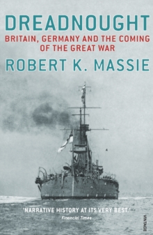 Dreadnought : Britain,Germany and the Coming of the Great War, Paperback Dreadnought : Britain,Germany and the Coming of the Great War, Paperback
