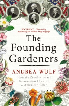 The Founding Gardeners : How the Revolutionary Generation created an American Eden, Paperback Book The Founding Gardeners : How the Revolutionary Generation created an American Eden, Paperback Book