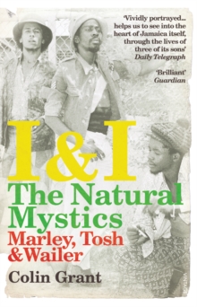 I & I: The Natural Mystics : Marley, Tosh and Wailer, Paperback I & I: The Natural Mystics : Marley, Tosh and Wailer, Paperback
