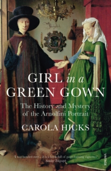 Girl in a Green Gown : The History and Mystery of the Arnolfini Portrait, Paperback Book Girl in a Green Gown : The History and Mystery of the Arnolfini Portrait, Paperback Book