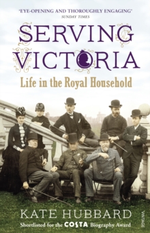 Serving Victoria : Life in the Royal Household, Paperback Book Serving Victoria : Life in the Royal Household, Paperback Book