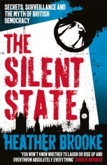 The Silent State : Secrets, Surveillance and the Myth of British Democracy, Paperback The Silent State : Secrets, Surveillance and the Myth of British Democracy, Paperback