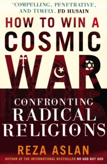 How to Win a Cosmic War : Confronting Radical Religion, Paperback Book How to Win a Cosmic War : Confronting Radical Religion, Paperback Book