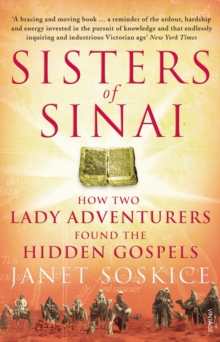 Sisters of Sinai : How Two Lady Adventurers Found the Hidden Gospels, Paperback Sisters of Sinai : How Two Lady Adventurers Found the Hidden Gospels, Paperback