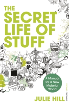 The Secret Life of Stuff : A Manual for a New Material World, Paperback Book The Secret Life of Stuff : A Manual for a New Material World, Paperback Book
