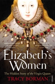Elizabeth's Women : The Hidden Story of the Virgin Queen, Paperback Book Elizabeth's Women : The Hidden Story of the Virgin Queen, Paperback Book