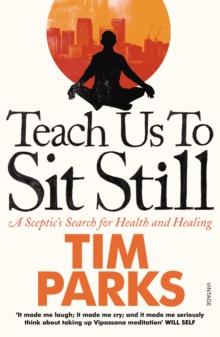 Teach Us to Sit Still : A Sceptic's Search for Health and Healing, Paperback Book Teach Us to Sit Still : A Sceptic's Search for Health and Healing, Paperback Book