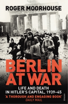 Berlin at War : Life and Death in Hitler's Capital, 1939-45, Paperback Book Berlin at War : Life and Death in Hitler's Capital, 1939-45, Paperback Book