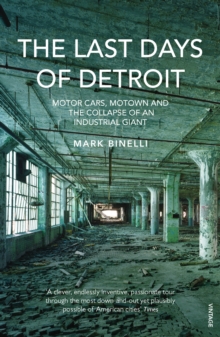 The Last Days of Detroit : Motor Cars, Motown and the Collapse of an Industrial Giant, Paperback Book The Last Days of Detroit : Motor Cars, Motown and the Collapse of an Industrial Giant, Paperback Book