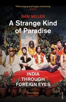 A Strange Kind of Paradise : India Through Foreign Eyes, Paperback A Strange Kind of Paradise : India Through Foreign Eyes, Paperback