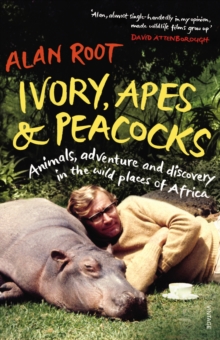 Ivory, Apes & Peacocks : Animals, Adventure and Discovery in the Wild Places of Africa, Paperback Ivory, Apes & Peacocks : Animals, Adventure and Discovery in the Wild Places of Africa, Paperback