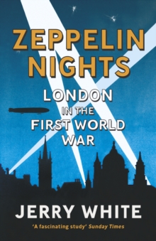 Zeppelin Nights : London in the First World War, Paperback Book Zeppelin Nights : London in the First World War, Paperback Book