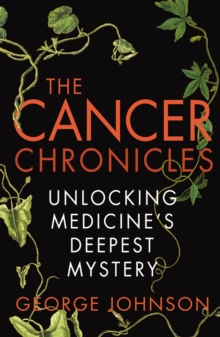 The Cancer Chronicles : Unlocking Medicine's Deepest Mystery, Paperback Book The Cancer Chronicles : Unlocking Medicine's Deepest Mystery, Paperback Book