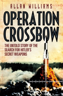 Operation Crossbow : The Untold Story of the Search for Hitler's Secret Weapons, Paperback Book Operation Crossbow : The Untold Story of the Search for Hitler's Secret Weapons, Paperback Book