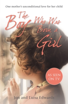 The Boy Who Was Born a Girl : One Mother's Unconditional Love for Her Child, Paperback Book The Boy Who Was Born a Girl : One Mother's Unconditional Love for Her Child, Paperback Book
