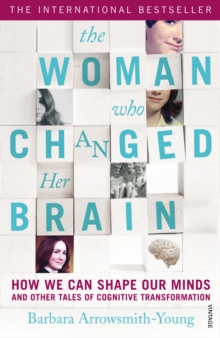 The Woman Who Changed Her Brain : How We Can Shape Our Minds and Other Tales of Cognitive Transformation, Paperback Book The Woman Who Changed Her Brain : How We Can Shape Our Minds and Other Tales of Cognitive Transformation, Paperback Book