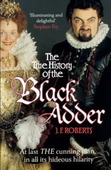 The True History of the Blackadder : The Unadulterated Tale of the Creation of a Comedy Legend, Paperback Book The True History of the Blackadder : The Unadulterated Tale of the Creation of a Comedy Legend, Paperback Book