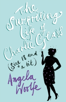 The Surprising Life of Charlie Glass (size 18 and a bit), Paperback Book The Surprising Life of Charlie Glass (size 18 and a bit), Paperback Book