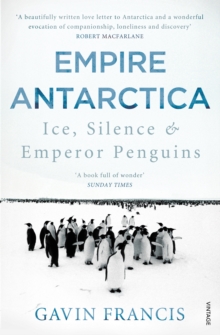 Empire Antarctica Ice, Silence and Emperor Penguins, Paperback Book Empire Antarctica Ice, Silence and Emperor Penguins, Paperback Book
