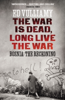The War is Dead, Long Live the War : Bosnia: the Reckoning, Paperback Book The War is Dead, Long Live the War : Bosnia: the Reckoning, Paperback Book